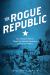 The Rogue Republic : How Would-Be Patriots Waged the Shortest Revolution in American History