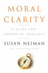 Moral Clarity : A Guide for Grown-Up Idealists