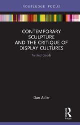 Contemporary Sculpture and the Critique of Display Cultures : Tainted Goods