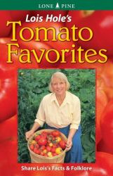 Lois Hole's Tomato Favorites Vol. 1 : Share Lois's Tomato Facts and Folklore