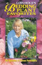 Lois Hole's Bedding Plant Favorites Vol. 1 : The Splendor of Proven Performers