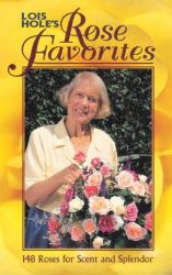 Lois Hole's Rose Favorites Vol. 1 : 148 Roses for Scent and Splendor