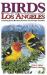 Birds of Los Angeles : Including Santa Barbara, Ventura, and Orange Counties Birds of Los Angeles : Including Santa Barbara, Ventura, and Orange Counties