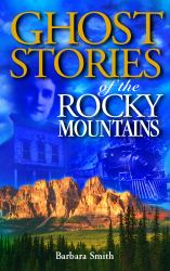 Ghost Stories of the Rocky Mountains : Volume I