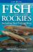 Fish of the Rockies : Includes Best Fishing Spots Fish of the Rockies : Includes Best Fishing Spots