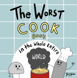 The Worst Cook Book in the Whole Entire World