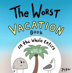 The Worst Vacation Book in the Whole Entire World