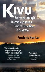 Kivu : Journeys Through Eastern Congo in a Time of Rebellion and Cold War