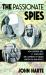 The Passionate Spies : How Gertrude Bell, St. John Philby, and Lawrence of Arabia Ignited the Arab Revolt - and How Saudi Arabia Was Founded