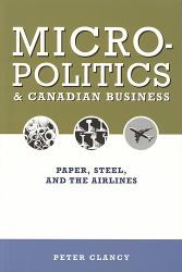 Micropolitics and Canadian Business : Paper, Steel, and the Airlines