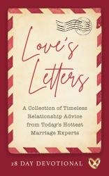 Love's Letters : A Collection of Timeless Relationship Advice from Today's Hottest Marriage Experts
