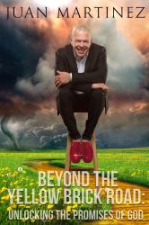 Beyond the Yellow Brick Road : Unlocking the Promises of God
