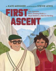 First Ascent : The Epic Yosemite Rock Climbing Rivalry of Royal Robbins and Warren Harding