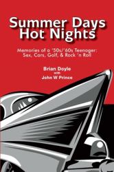 Summer Days Hot Nights : Memories of a ''50/'60s Teemager: Sex, Cars, Golf, & Rock 'n Roll