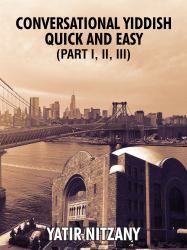 Conversational Yiddish Quick and Easy: Part 1, 2 And 3