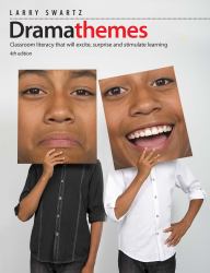 Dramathemes, 4th Edition : Classroom Literacy That Will Excite, Surprise, and Stimulate Learning