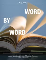 Word by Word : 101 Ways to Inspire and Engage Students by Building Vocabulary, Improving Spelling, and Enriching Reading, Writing, and Learning