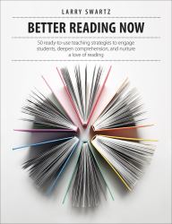 Better Reading Now : 50 Ready-To-use Teaching Strategies to Engage Students, Deepen Comprehension, and Nurture a Love of Reading