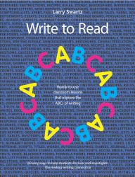 Write to Read : Ready-To-use Classroom Lessons That Explore the ABCs of Writing
