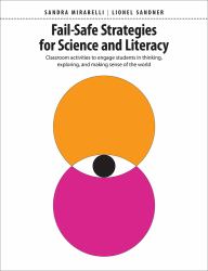 Fail-Safe Strategies for Science and Literacy : Classroom Activities to Engage Students in Thinking, Exploring, and Making Sense of the World