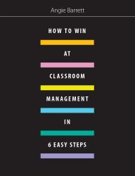 How to Win at Classroom Management in Six Easy Steps