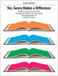 Yes, Genre Makes the Difference : Reading and Writing Activities That Deepen Student Understanding and Appreciation of All Kinds of Texts