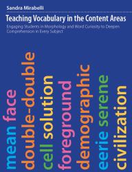 Teaching Vocabulary in the Content Areas : Engaging Students in Morphology and Word Curiosity to Deepen Comprehension in Every Subject