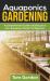 Aquaponics Gardening : A Beginner's Guide to Building Your Own Aquaponic Garden