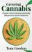 Growing Cannabis : A Beginner's Guide to Cultivating and Consuming Marijuana for Recreational or Medical Use