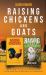 Raising Chickens and Goats : A Backyard Homesteading Guide to Raising Farm Animals for Beginners by Jason
