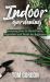 Indoor Gardening : Learning How to Grow Fruits, Vegetables and Herbs for Beginners