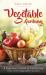 Vegetable Gardening : A Beginner's Guide to Cultivating Your Own Vegetable Garden