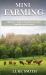 Mini Farming : A Beginner's Guide to Profiting from Crops, Vegetables and Livestock