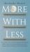 More With Less : Get a Grip on Your Excessive Spending and Hoarding Habits, Create a Personalized Budget, and Adopt a Savings-Oriented Mindset an