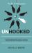 Unhooked : Avoid Being Manipulated, Protect Your Interest, Influence Effectively, Win People to Your Side - the Art of Persuasion