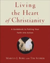 Living the Heart of Christianity : A Guidebook for Putting Your Faith into Action