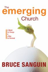 The Emerging Church : A Model for Change and a Map for Renewal