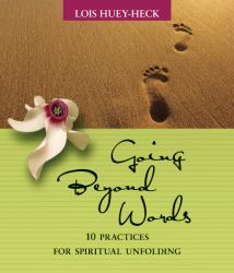 Going Beyond Words : 12 Practices for Spiritual Unfolding