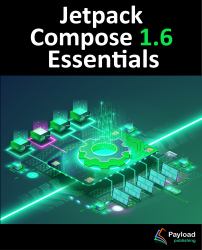 Jetpack Compose 1.6 Essentials : Developing Android Apps with Jetpack Compose 1.6, Android Studio, and Kotlin