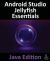 Android Studio Jellyfish Essentials - Java Edition : Developing Android Apps Using Android Studio 2023.3.1 and Java