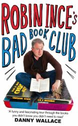 Robin Ince's Bad Book Club : One Man's Quest to Uncover the Books That Taste Forgot