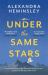 Under the Same Stars : A Beautiful and Moving Tale of Sisterhood and Wilderness Under the Same Stars : A Beautiful and Moving Tale of Sisterhood and Wilderness