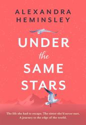 Under the Same Stars : A Beautiful and Moving Tale of Sisterhood and Wilderness