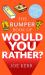 The Bumper Book of Would You Rather? : Over 35 Hilarious Hypothetical Questions for Anyone Aged 6 To 106