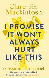 I Promise It Won't Always Hurt Like This : 18 Assurances on Grief