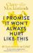 I Promise It Won't Always Hurt Like This : 18 Assurances on Grief
