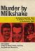 Murder by Milkshake : An Astonishing True Story of Adultery, Arsenic, and a Charismatic Killer