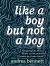 Like a Boy but Not a Boy : Navigating Life, Mental Health, and Parenthood Outside the Gender Binary