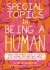 Special Topics in Being a Human : A Queer and Tender Guide to Things I've Learned the Hard Way about Caring for People, Including Myself