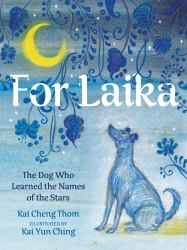 For Laika : The Dog Who Learned the Names of the Stars
